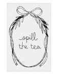 Spill the Tea - Tea Towel